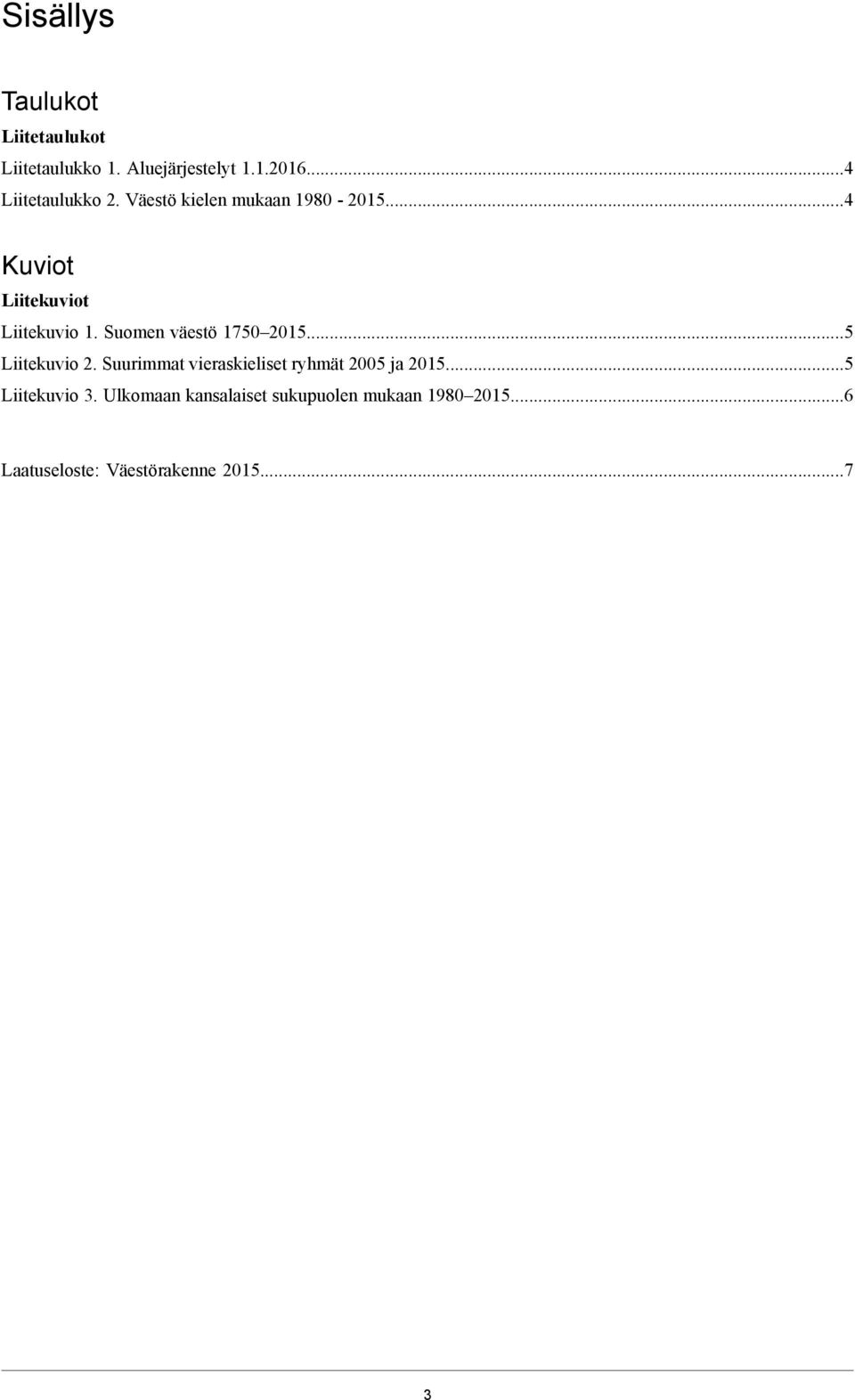 Suomen väestö 1750 2015...5 Liitekuvio 2. Suurimmat vieraskieliset ryhmät 2005 ja 2015.