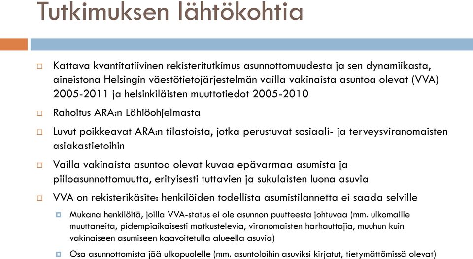 asuntoa olevat kuvaa epävarmaa asumista ja piiloasunnottomuutta, erityisesti tuttavien ja sukulaisten luona asuvia VVA on rekisterikäsite: henkilöiden todellista asumistilannetta ei saada selville