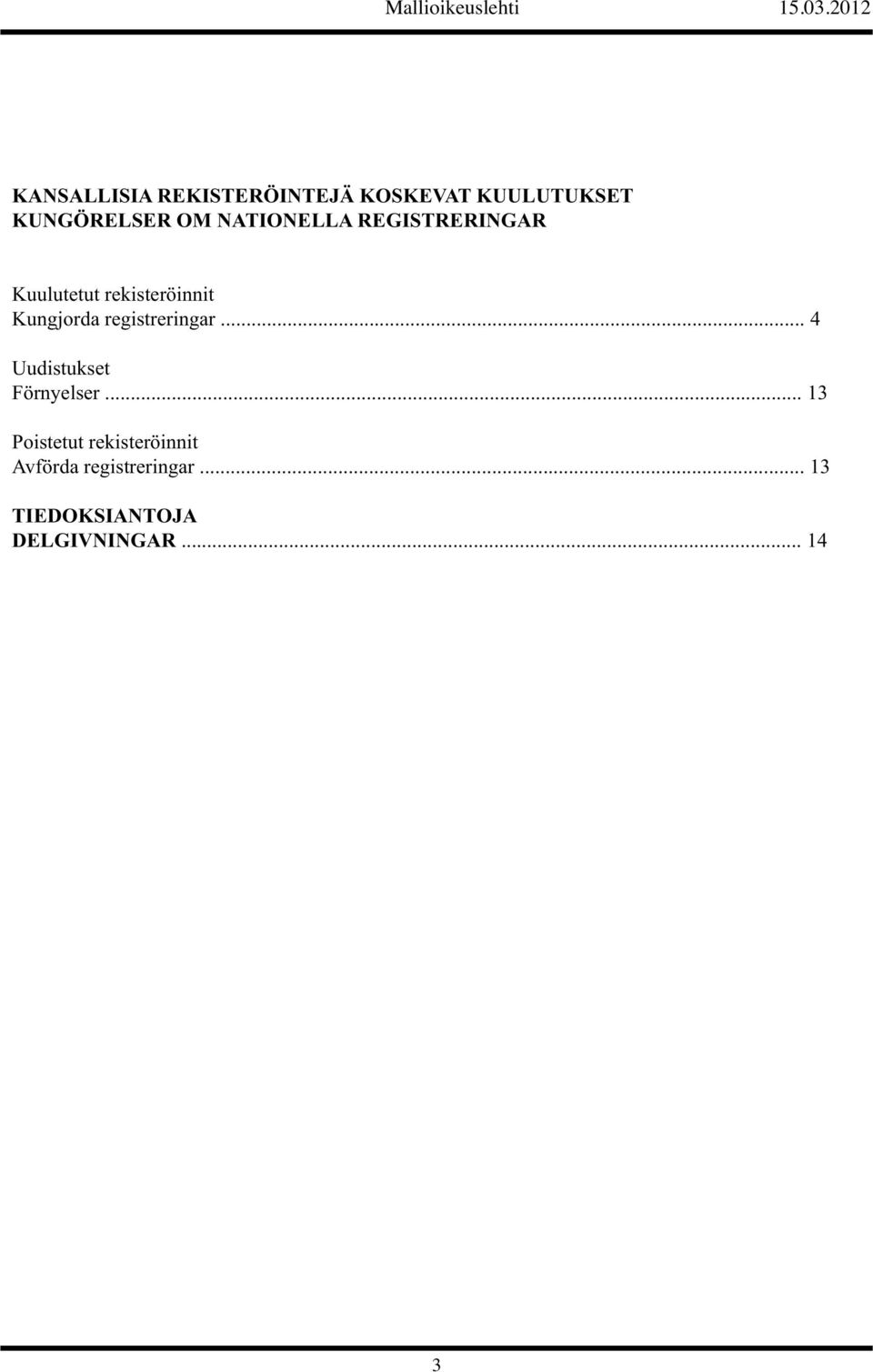 registreringar... 4 Uudistukset Förnyelser.