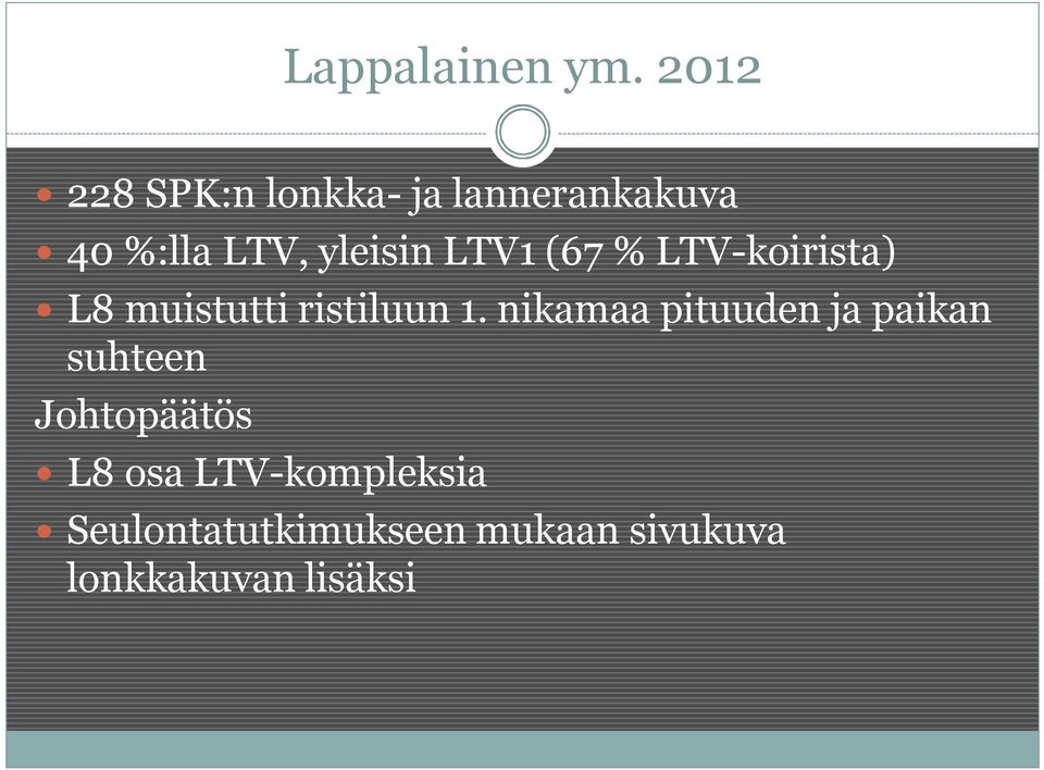 LTV1 (67 % LTV-koirista) L8 muistutti ristiluun 1.