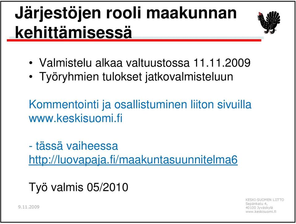 11.2009 Työryhmien tulokset jatkovalmisteluun Kommentointi ja