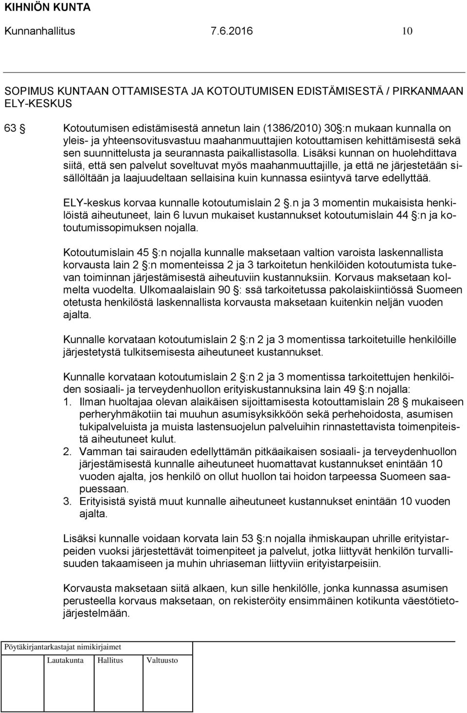 maahanmuuttajien kotouttamisen kehittämisestä sekä sen suunnittelusta ja seurannasta paikallistasolla.