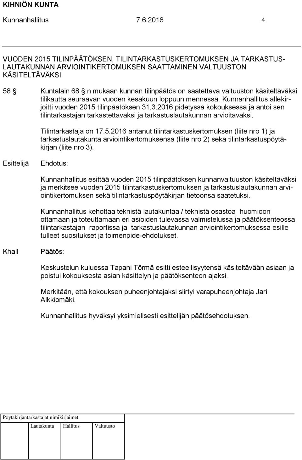 saatettava valtuuston käsiteltäväksi tilikautta seuraavan vuoden kesäkuun loppuun mennessä. Kunnanhallitus allekirjoitti vuoden 2015 tilinpäätöksen 31