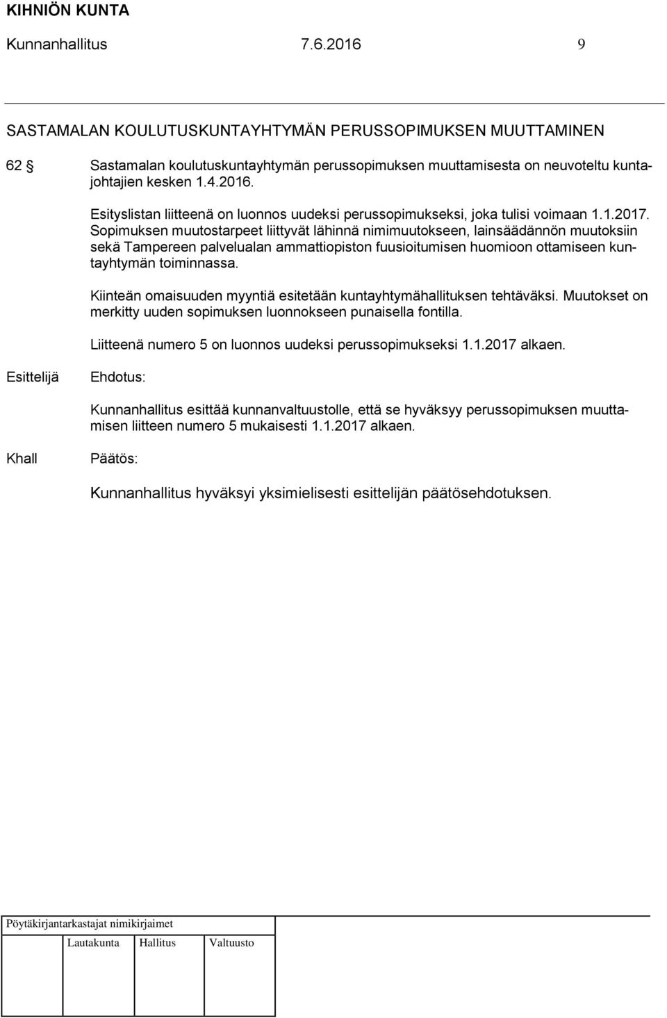 Kiinteän omaisuuden myyntiä esitetään kuntayhtymähallituksen tehtäväksi. Muutokset on merkitty uuden sopimuksen luonnokseen punaisella fontilla.