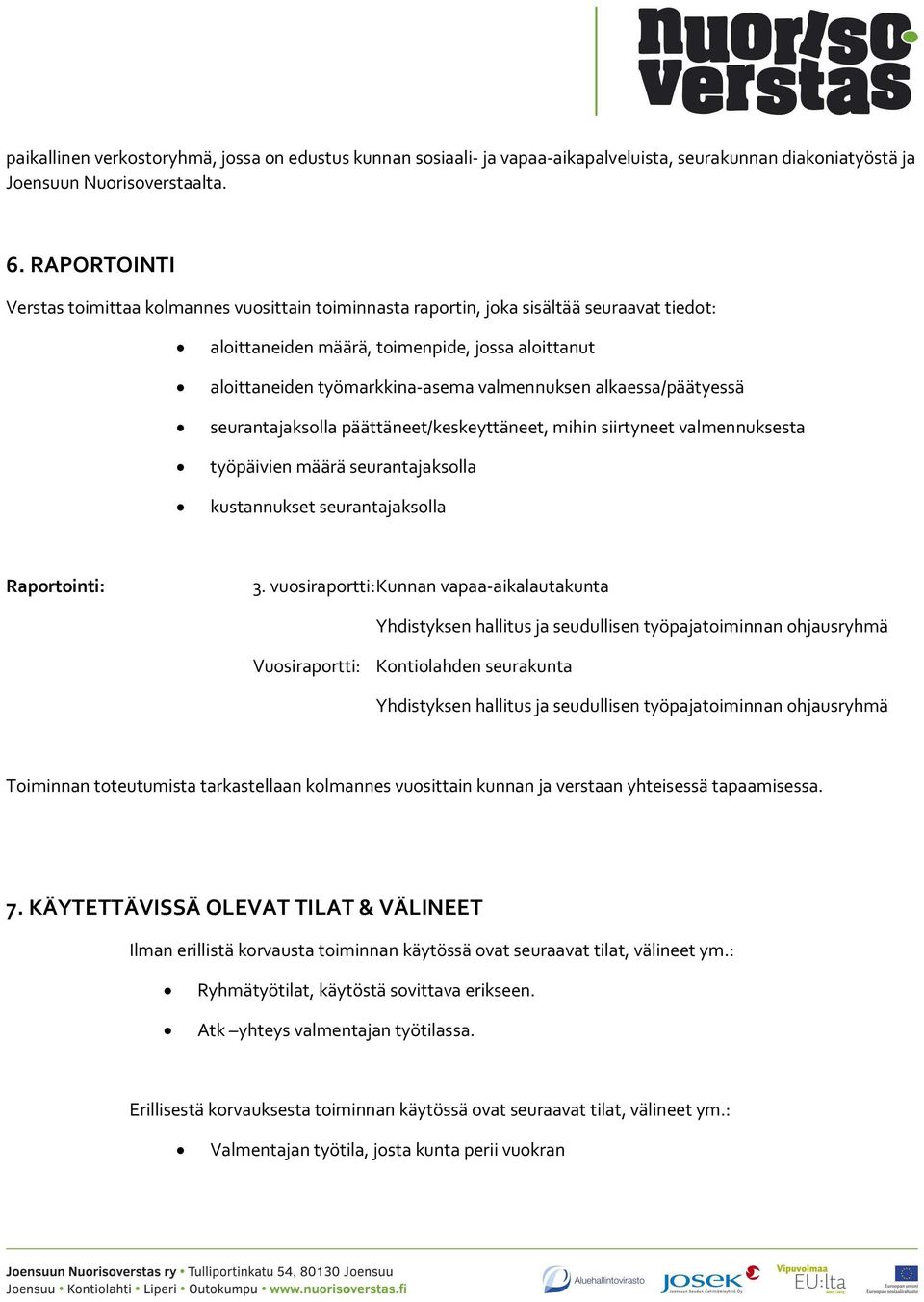 alkaessa/päätyessä seurantajaksolla päättäneet/keskeyttäneet, mihin siirtyneet valmennuksesta työpäivien määrä seurantajaksolla kustannukset seurantajaksolla Raportointi: 3.