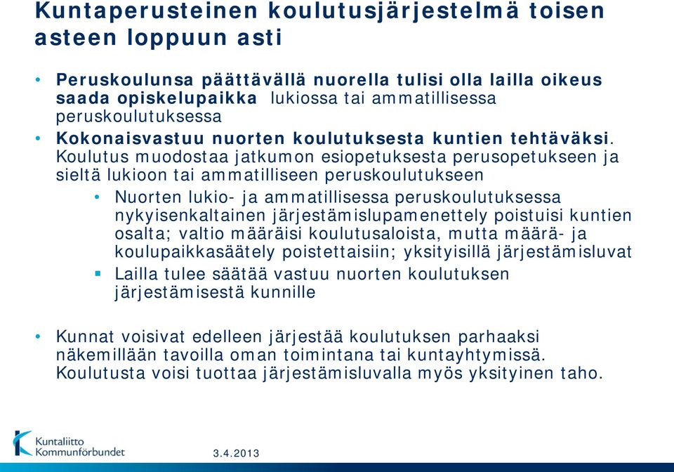 Koulutus muodostaa jatkumon esiopetuksesta perusopetukseen ja sieltä lukioon tai ammatilliseen peruskoulutukseen Nuorten lukio- ja ammatillisessa peruskoulutuksessa nykyisenkaltainen