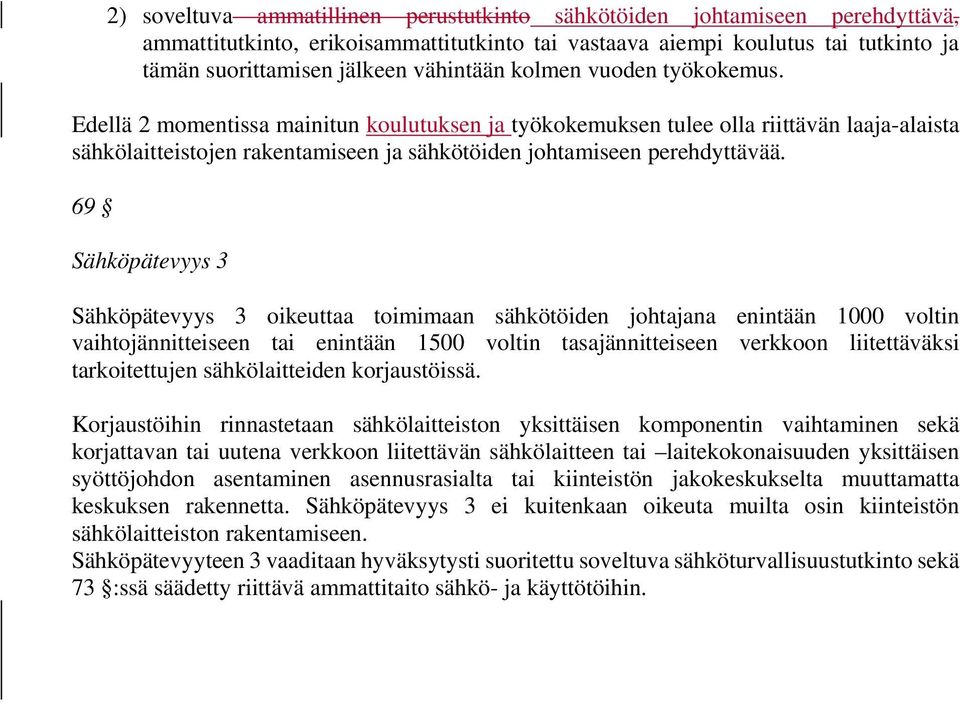 Edellä 2 momentissa mainitun koulutuksen ja työkokemuksen tulee olla riittävän laaja-alaista sähkölaitteistojen rakentamiseen ja sähkötöiden johtamiseen perehdyttävää.