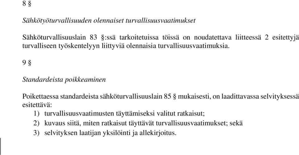 9 Standardeista poikkeaminen Poikettaessa standardeista sähköturvallisuuslain 85 mukaisesti, on laadittavassa selvityksessä esitettävä: