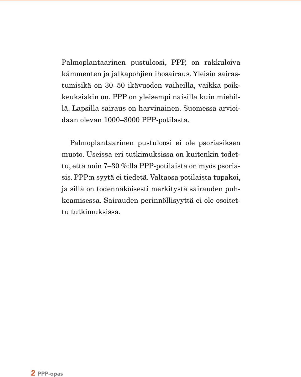 Suomessa arvioidaan olevan 1000 3000 PPP-potilasta. Palmoplantaarinen pustuloosi ei ole psoriasiksen muoto.