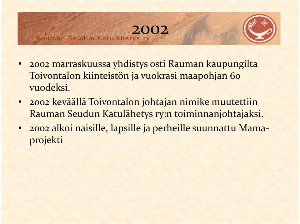 2002 keväällä Toivontalon johtajan nimike muutettiin Rauman Seudun