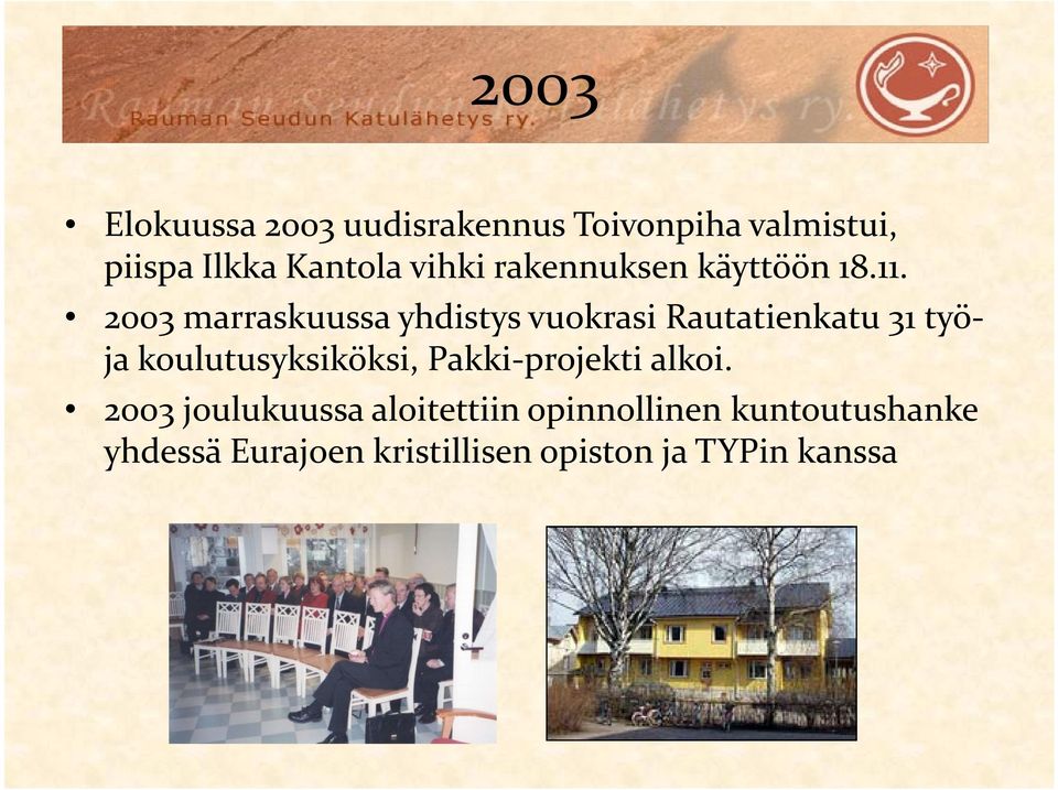 2003 marraskuussa yhdistys vuokrasi Rautatienkatu 31 työja koulutusyksiköksi, Pakki-projekti
