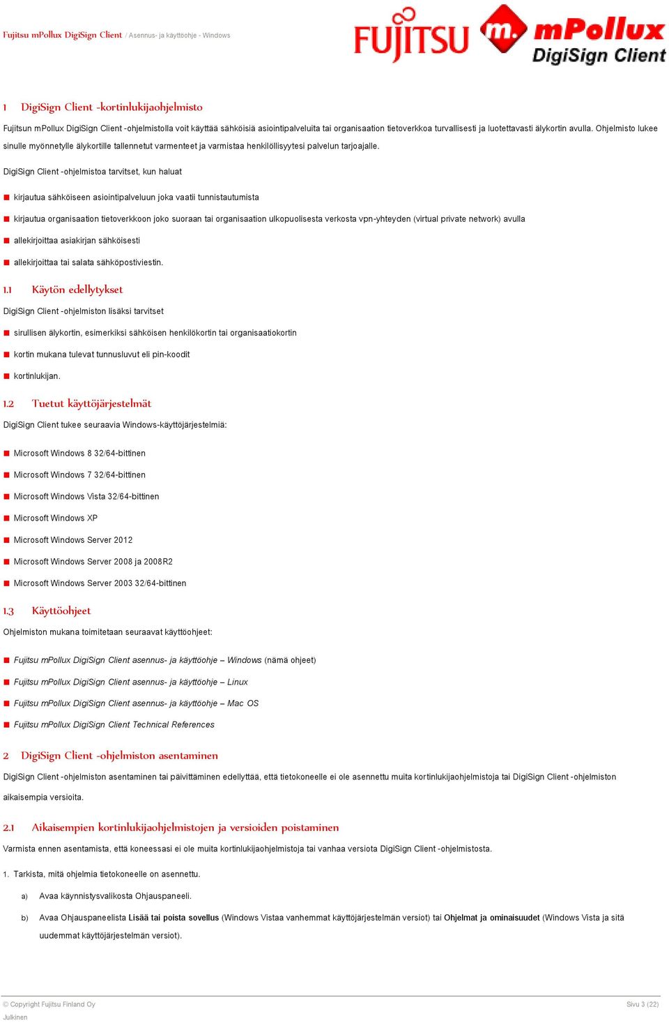 DigiSign Client -ohjelmistoa tarvitset, kun haluat kirjautua sähköiseen asiointipalveluun joka vaatii tunnistautumista kirjautua organisaation tietoverkkoon joko suoraan tai organisaation