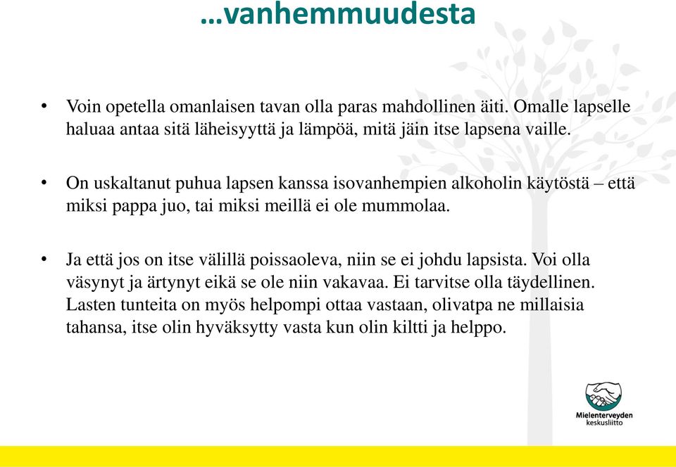 On uskaltanut puhua lapsen kanssa isovanhempien alkoholin käytöstä että miksi pappa juo, tai miksi meillä ei ole mummolaa.