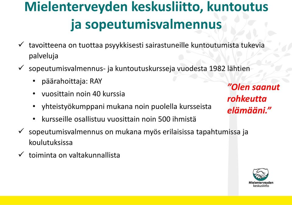 vuosittain noin 40 kurssia yhteistyökumppani mukana noin puolella kursseista kursseille osallistuu vuosittain noin 500