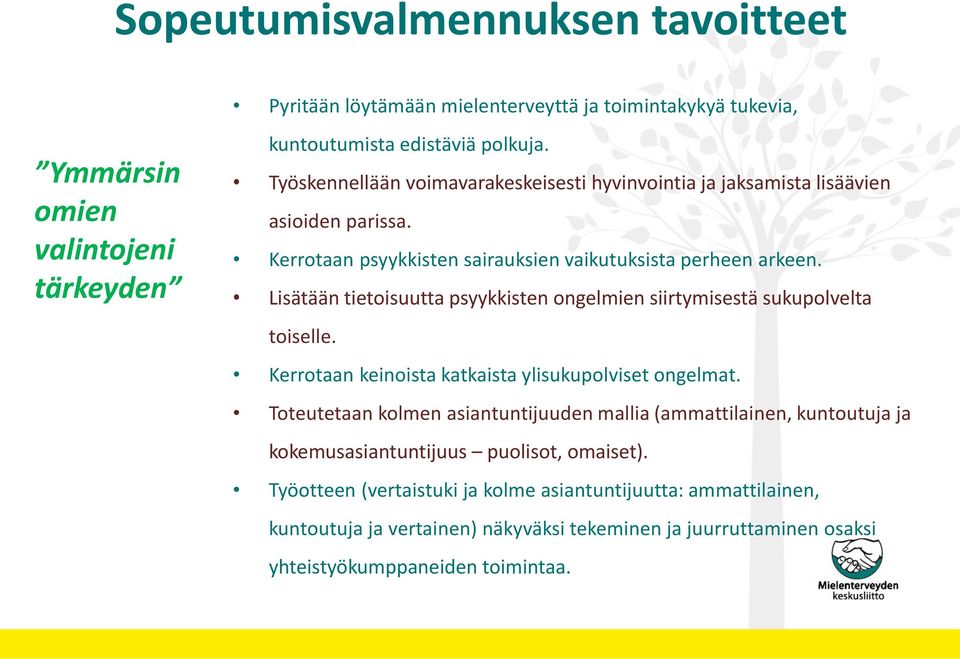 Lisätään tietoisuutta psyykkisten ongelmien siirtymisestä sukupolvelta toiselle. Kerrotaan keinoista katkaista ylisukupolviset ongelmat.