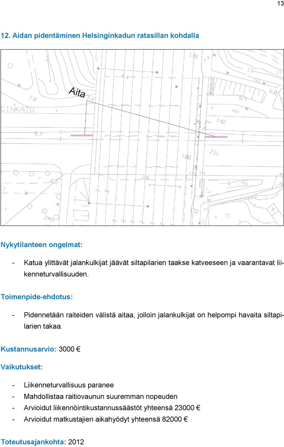 ja vaarantavat liikenneturvallisuuden.