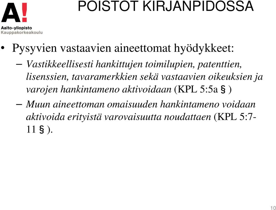 oikeuksien ja varojen hankintameno aktivoidaan (KPL 5:5a ) Muun aineettoman