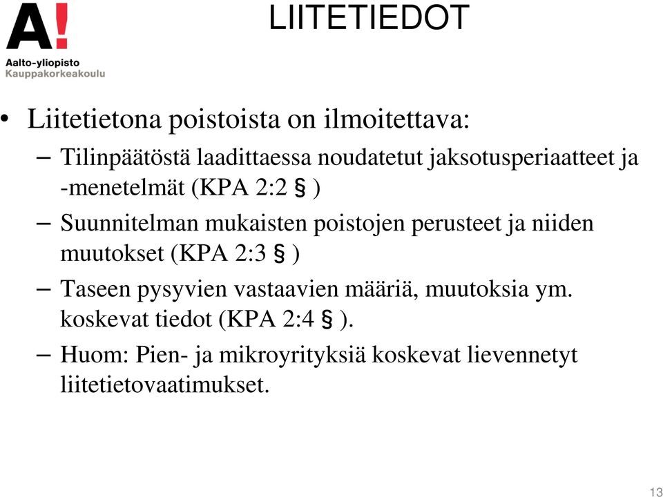 ja niiden muutokset (KPA 2:3 ) Taseen pysyvien vastaavien määriä, muutoksia ym.