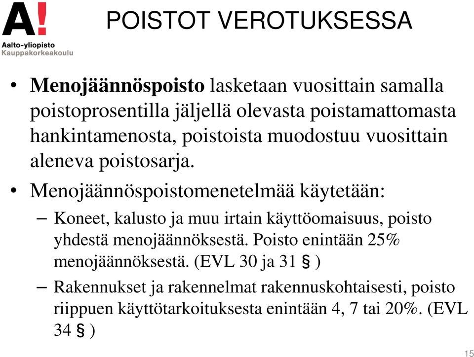 Menojäännöspoistomenetelmää käytetään: Koneet, kalusto ja muu irtain käyttöomaisuus, poisto yhdestä menojäännöksestä.