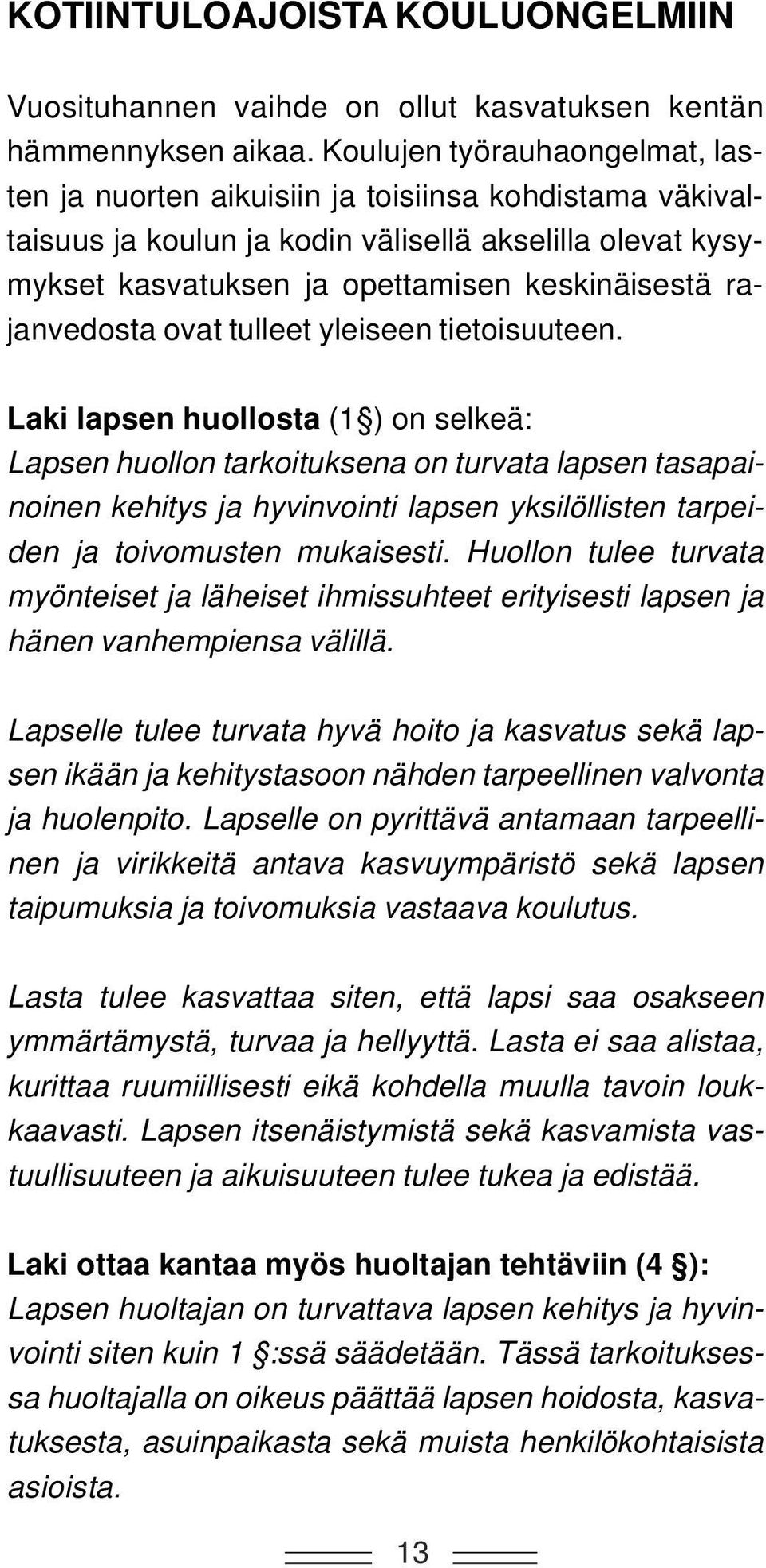 rajanvedosta ovat tulleet yleiseen tietoisuuteen.