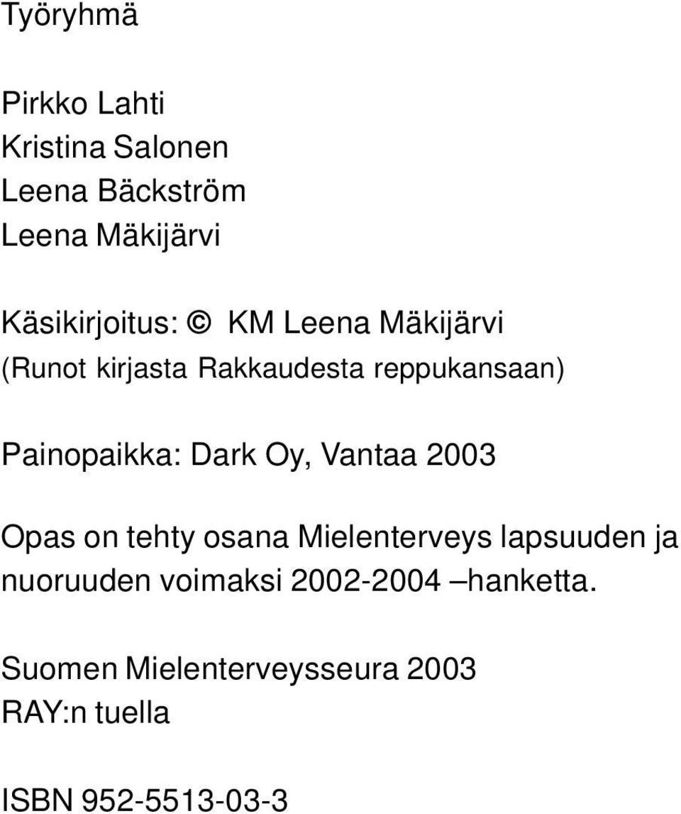 Painopaikka: Dark Oy, Vantaa 2003 Opas on tehty osana Mielenterveys lapsuuden ja