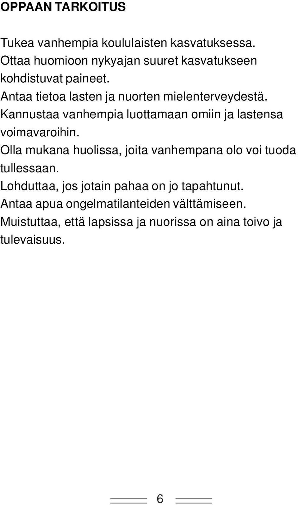 Kannustaa vanhempia luottamaan omiin ja lastensa voimavaroihin.