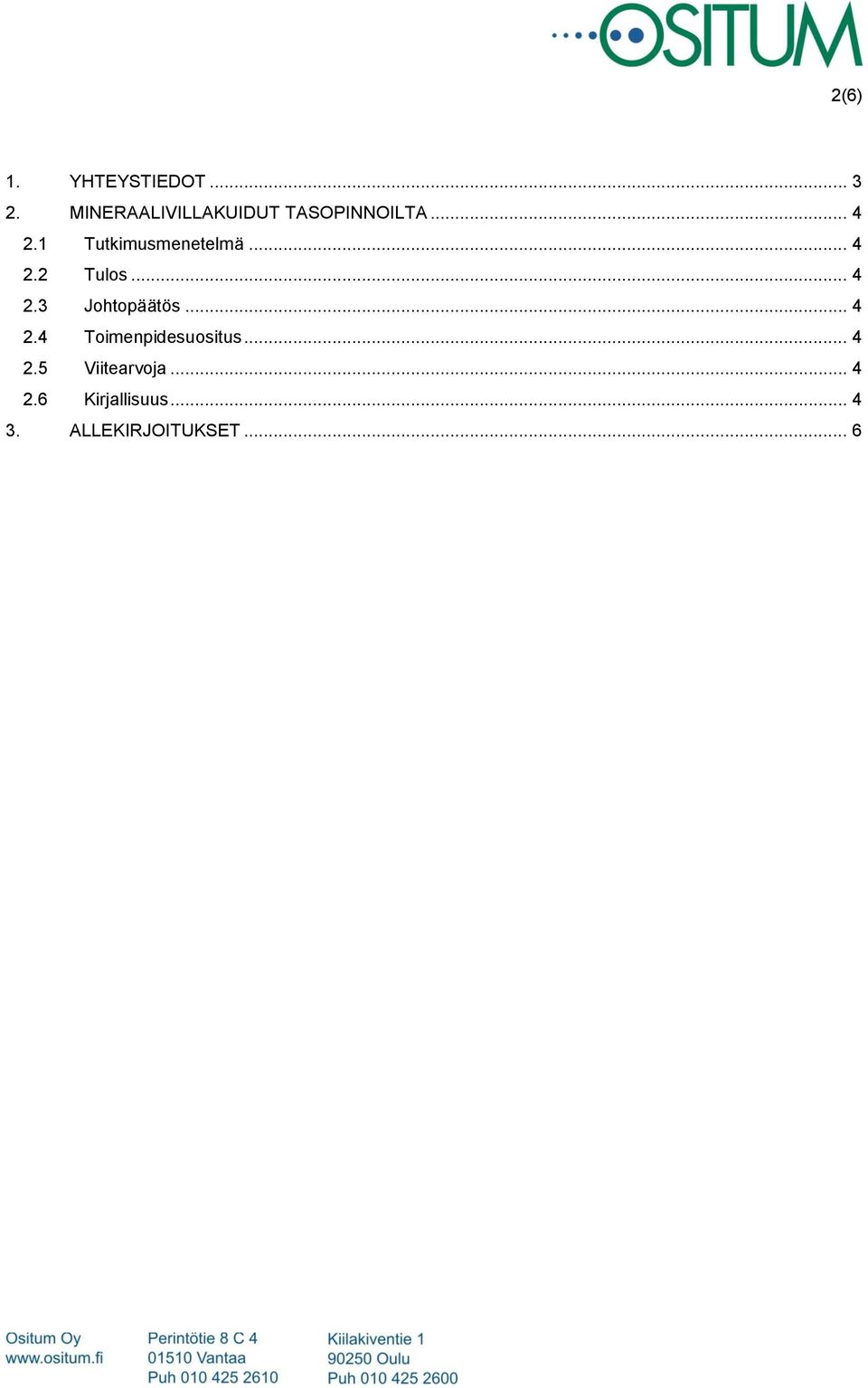 1 Tutkimusmenetelmä... 4 2.2 Tulos... 4 2.3 Johtopäätös.