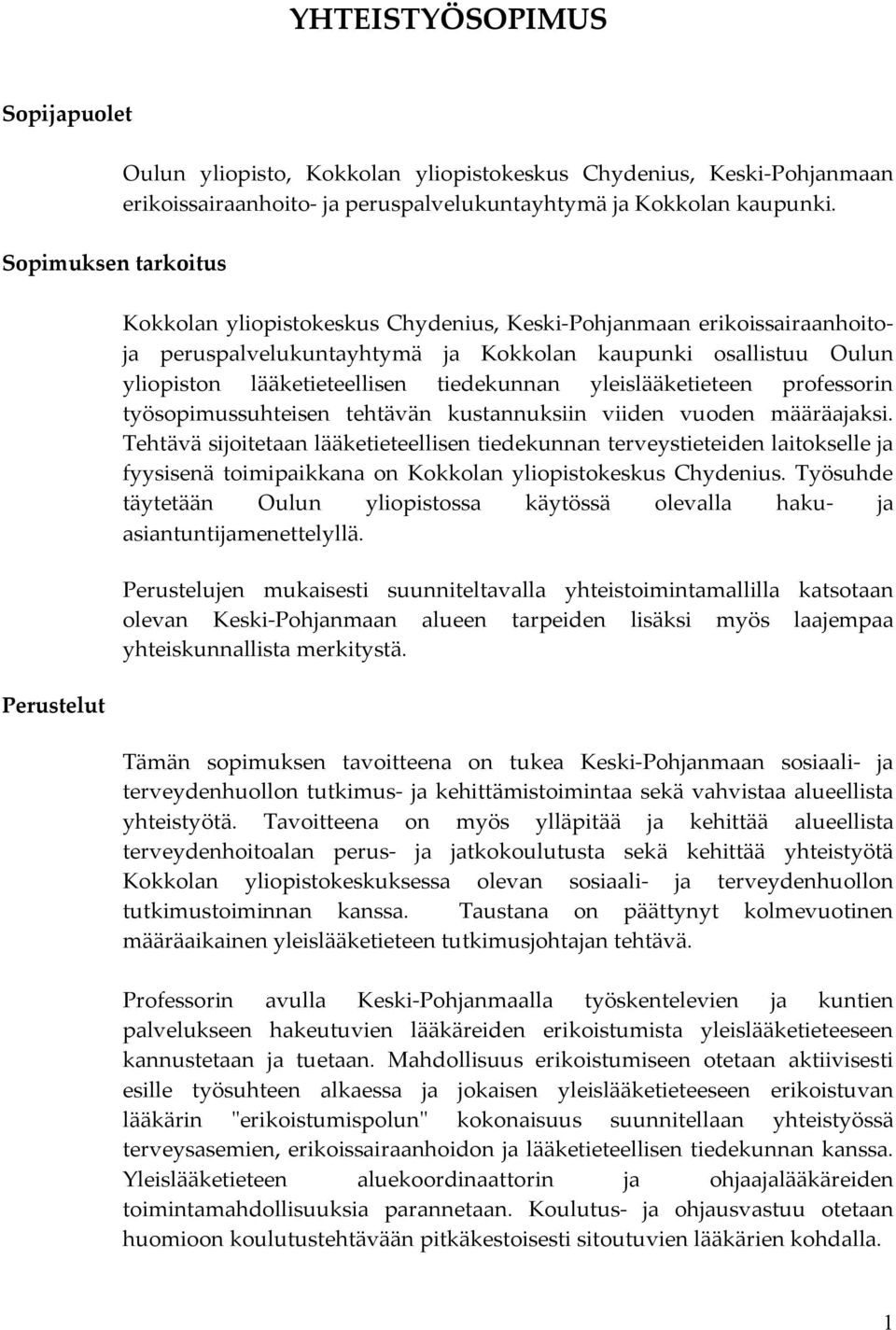 Kokkolan yliopistokeskus Chydenius, Keski-Pohjanmaan erikoissairaanhoitoja peruspalvelukuntayhtymä ja Kokkolan kaupunki osallistuu Oulun yliopiston lääketieteellisen tiedekunnan yleislääketieteen