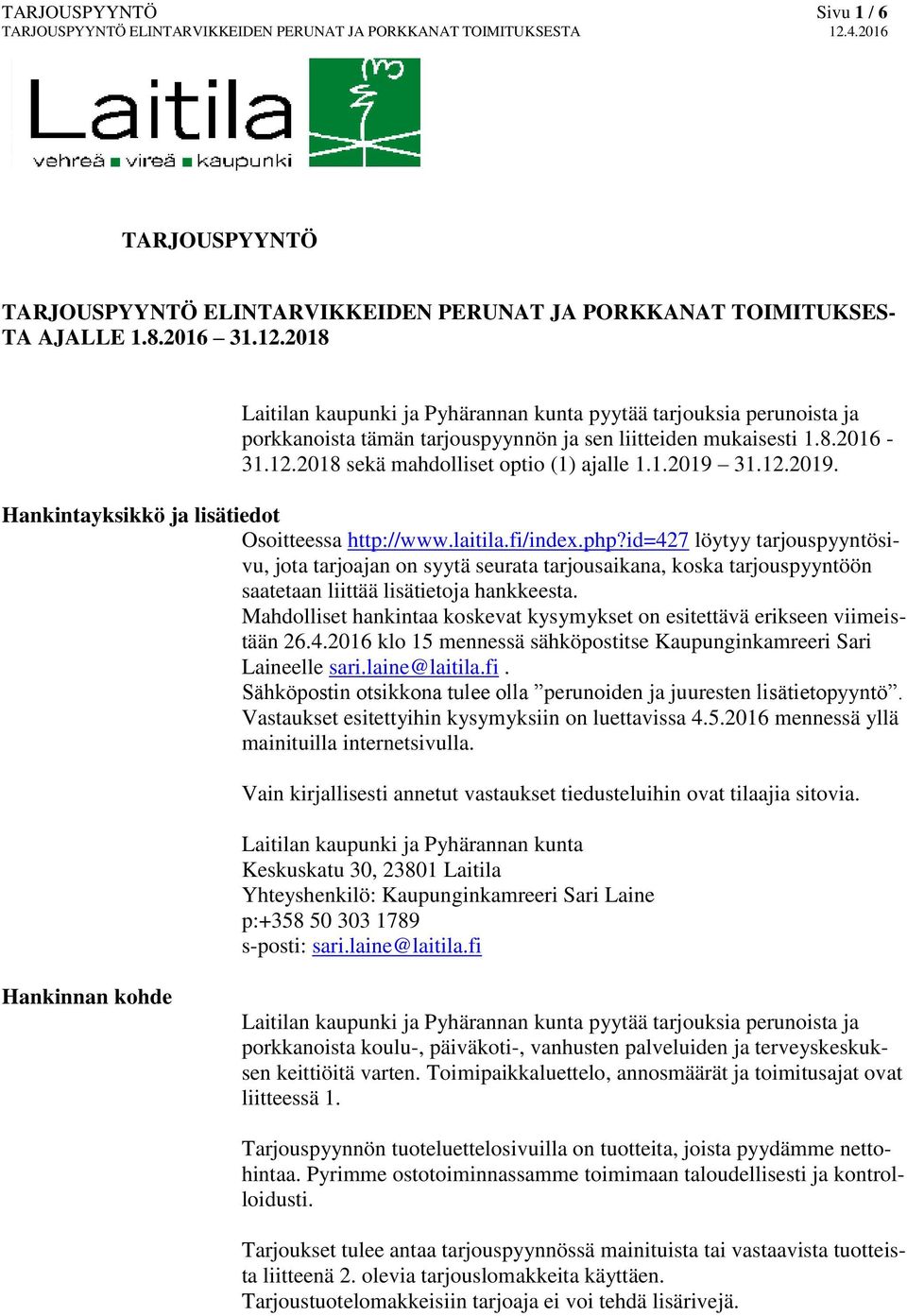 12.2019. Hankintayksikkö ja lisätiedot Osoitteessa http://www.laitila.fi/index.php?