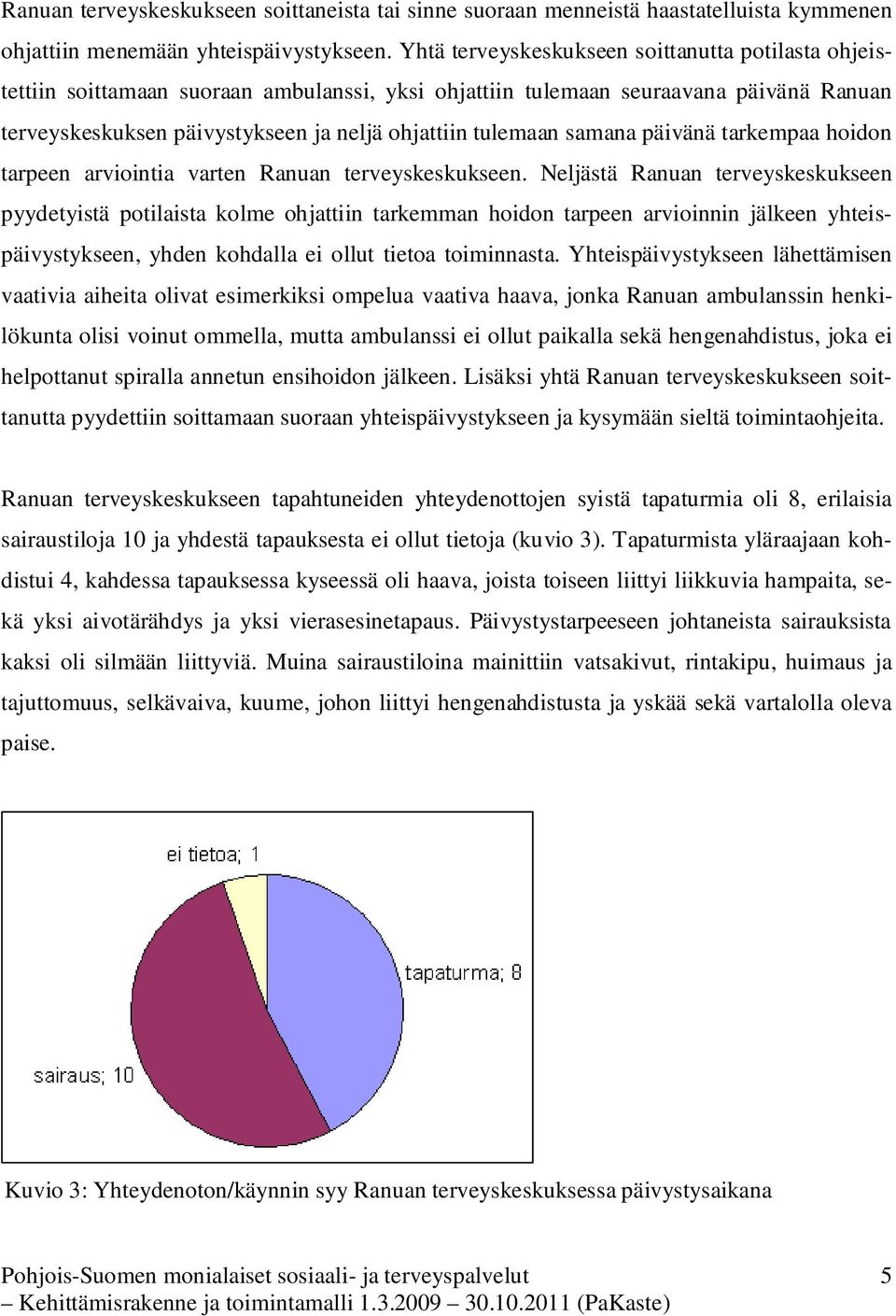 samana päivänä tarkempaa hoidon tarpeen arviointia varten Ranuan terveyskeskukseen.