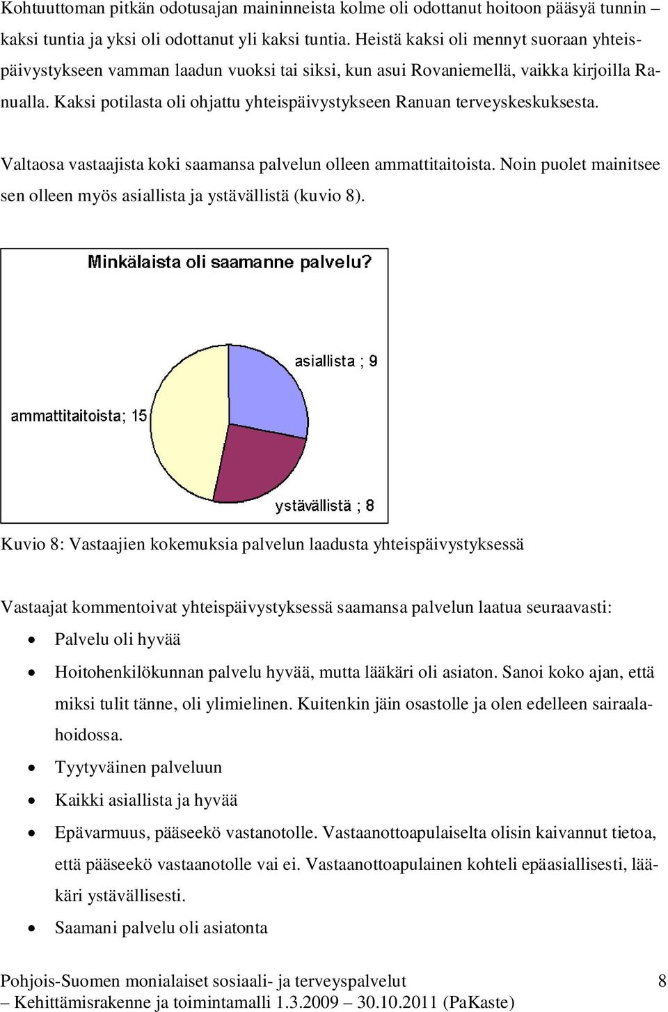 Kaksi potilasta oli ohjattu yhteispäivystykseen Ranuan terveyskeskuksesta. Valtaosa vastaajista koki saamansa palvelun olleen ammattitaitoista.