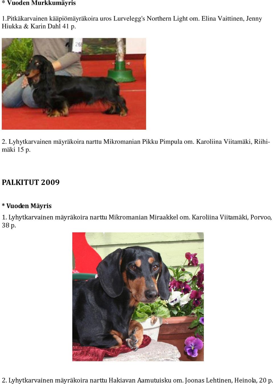Karoliina Viitamäki, Riihimäki 15 p. PALKITUT 2009 * Vuoden Mäyris 1.