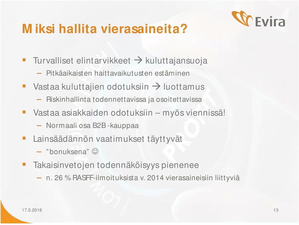 odotuksiin luottamus Riskinhallinta todennettavissa ja osoitettavissa Vastaa asiakkaiden odotuksiin myös
