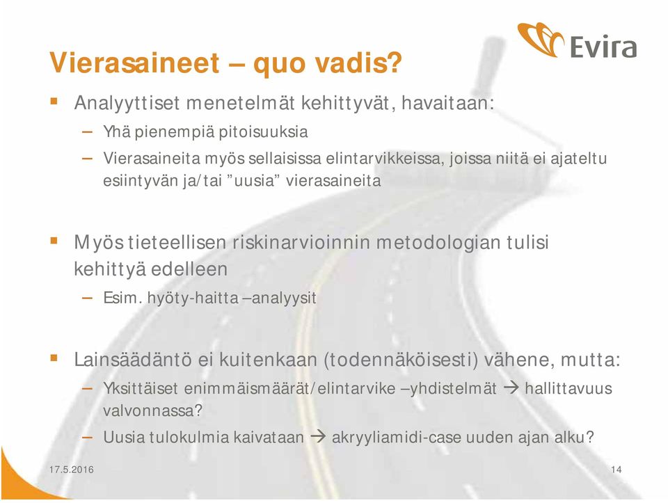 niitä ei ajateltu esiintyvän ja/tai uusia vierasaineita Myös tieteellisen riskinarvioinnin metodologian tulisi kehittyä edelleen