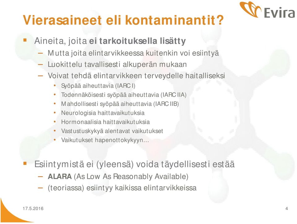 elintarvikkeen terveydelle haitalliseksi Syöpää aiheuttavia (IARC I) Todennäköisesti syöpää aiheuttavia (IARC IIA) Mahdollisesti syöpää aiheuttavia (IARC
