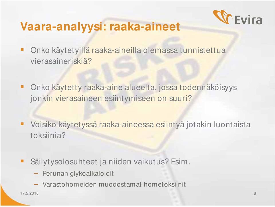 Onko käytetty raaka-aine alueelta, jossa todennäköisyys jonkin vierasaineen esiintymiseen on suuri?