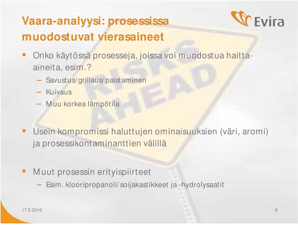 ? Savustus/grillaus/paistaminen Kuivaus Muu korkea lämpötila Usein kompromissi haluttujen