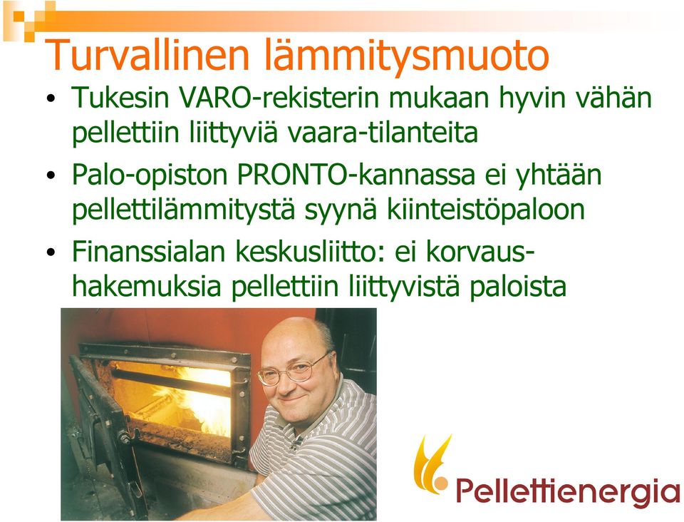 PRONTO-kannassa ei yhtään pellettilämmitystä syynä