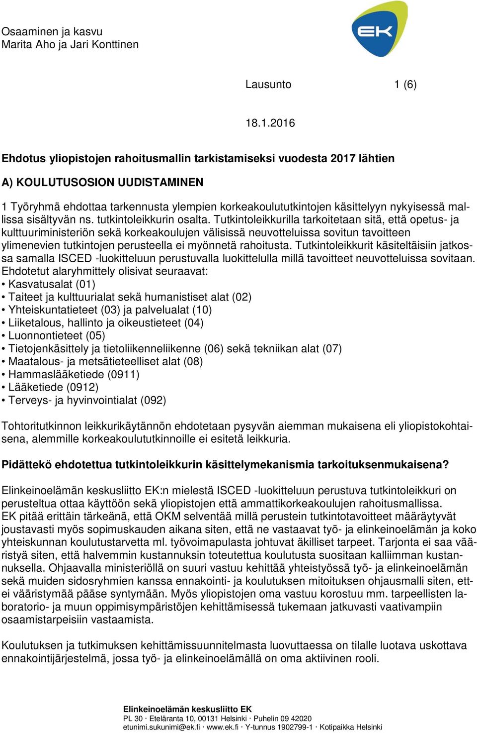 .1.2016 Ehdotus yliopistojen rahoitusmallin tarkistamiseksi vuodesta 2017 lähtien A) KOULUTUSOSION UUDISTAMINEN 1 Työryhmä ehdottaa tarkennusta ylempien korkeakoulututkintojen käsittelyyn nykyisessä