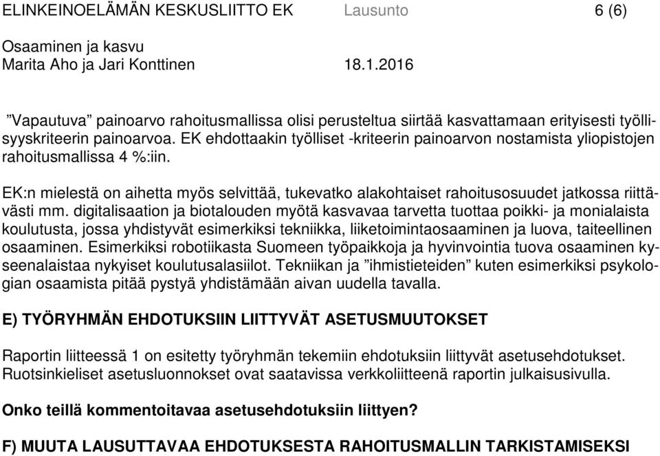 EK:n mielestä on aihetta myös selvittää, tukevatko alakohtaiset rahoitusosuudet jatkossa riittävästi mm.