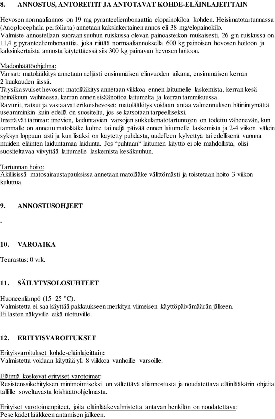 26 g:n ruiskussa on 11,4 g pyranteeliembonaattia, joka riittää normaaliannoksella 600 kg painoisen hevosen hoitoon ja kaksinkertaista annosta käytettäessä siis 300 kg painavan hevosen hoitoon.