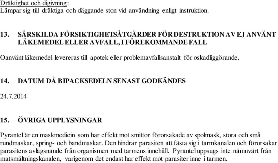 oskadliggörande. 14. DATUM DÅ BIPACKSEDELN SENAST GODKÄNDES 24.7.2014 15.