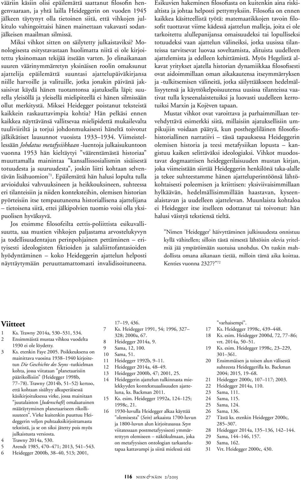 Monologisesta esitystavastaan huolimatta niitä ei ole kirjoitettu yksinomaan tekijää itseään varten.