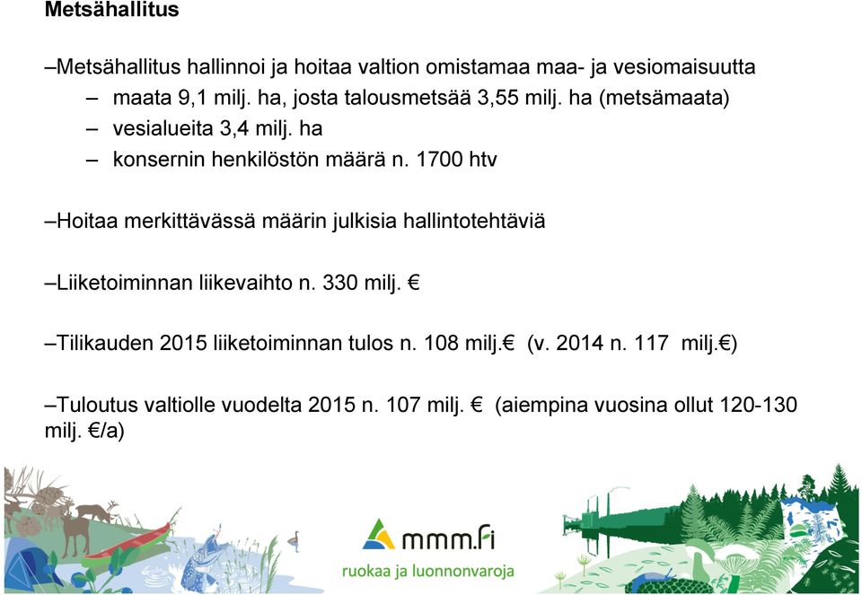 1700 htv Hoitaa merkittävässä määrin julkisia hallintotehtäviä Liiketoiminnan liikevaihto n. 330 milj.