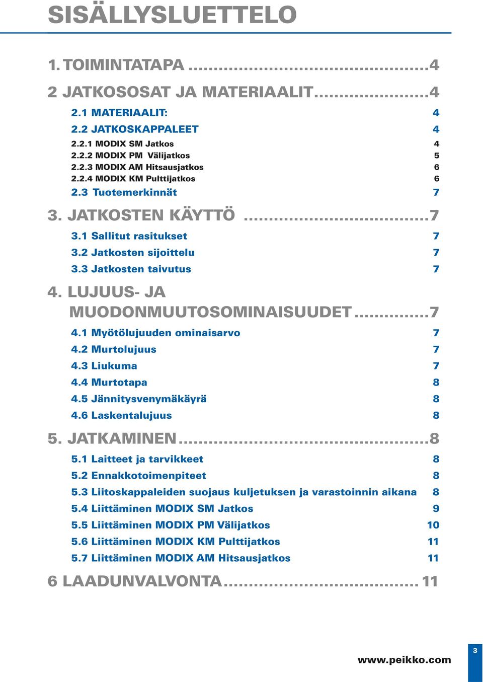 2 Murtolujuus 7 4.3 Liukuma 7 4.4 Murtotapa 8 4.5 Jännitysvenymäkäyrä 8 4.6 Laskentalujuus 8 5. JATKAMINEN...8 5.1 Laitteet ja tarvikkeet 8 5.2 Ennakkotoimenpiteet 8 5.