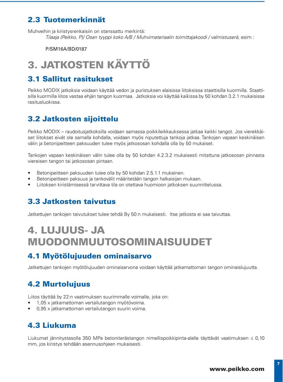 Staattisilla kuormilla liitos vastaa ehjän tangon kuormaa. Jatkoksia voi käyttää kaikissa by 50 kohdan 3.