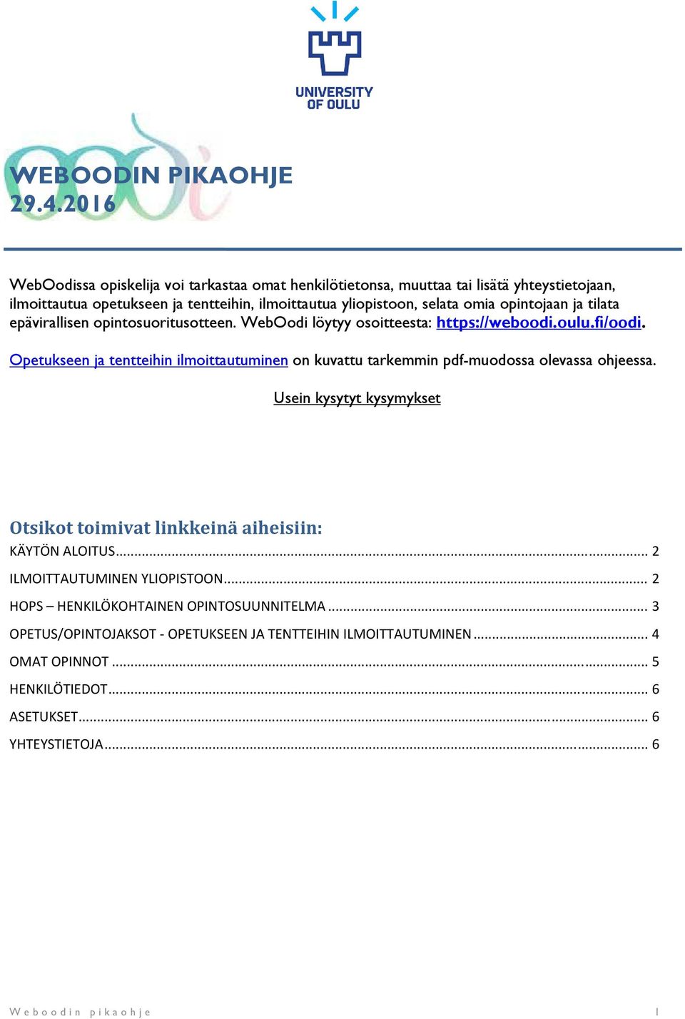 opintojaan ja tilata epävirallisen opintosuoritusotteen. WebOodi löytyy osoitteesta: https://weboodi.oulu.fi/oodi.