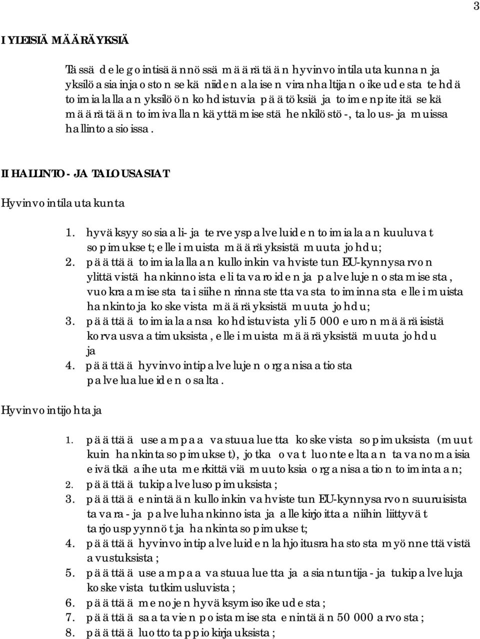 hyväksyy sosiaali- ja terveyspalveluiden toimialaan kuuluvat sopimukset; ellei muista määräyksistä muuta johdu; 2.