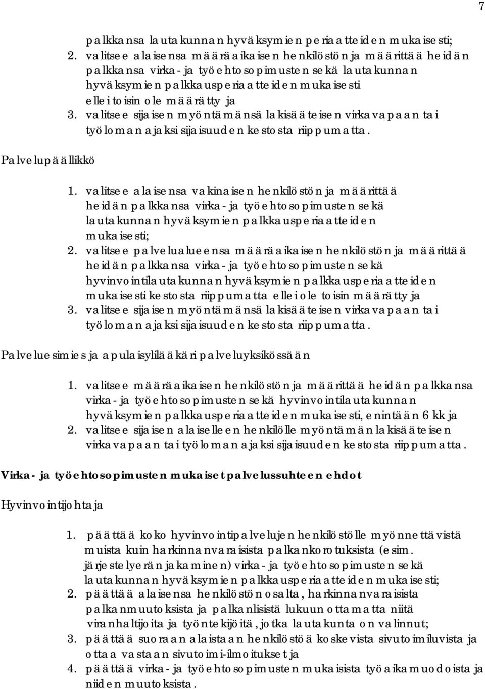 valitsee sijaisen myöntämänsä lakisääteisen virkavapaan tai työloman ajaksi sijaisuuden kestosta riippumatta. 1.