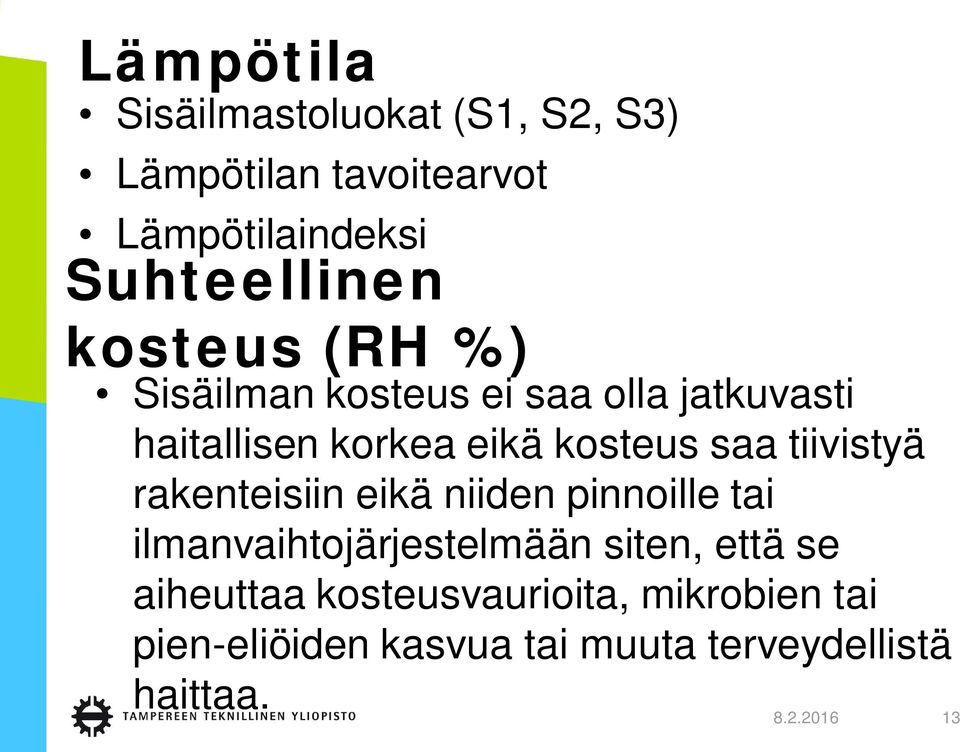 tiivistyä rakenteisiin eikä niiden pinnoille tai ilmanvaihtojärjestelmään siten, että se